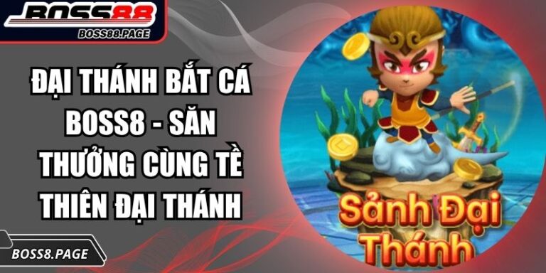 Đại Thánh Bắt Cá Boss8 - Săn Thưởng Cùng Tề Thiên Đại Thánh 5 Đại Thánh Bắt Cá Boss8