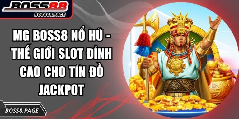 MG Boss8 Nổ Hũ - Thế Giới Slot Đỉnh Cao Cho Tín Đồ Jackpot 5 MG Boss8 nổ hũ