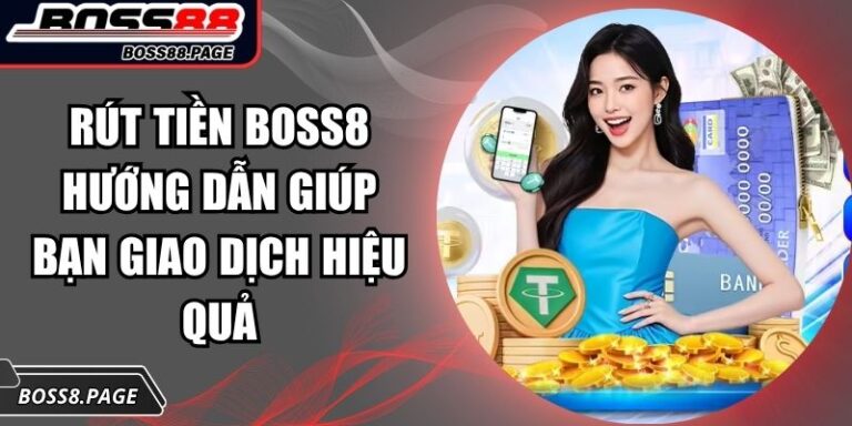 Rút Tiền BOSS8 Hướng Dẫn Giúp Bạn Giao Dịch Hiệu Quả 2 rút tiền BOSS8
