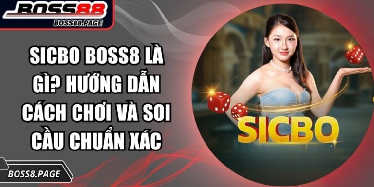 Sicbo Boss8 Là Gì? Hướng Dẫn Cách Chơi Và Soi Cầu Chuẩn Xác 1 Sicbo Boss8 là gì