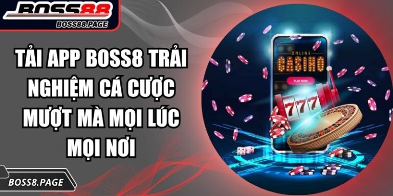 Tải App BOSS8 Trải Nghiệm Cá Cược Mượt Mà Mọi Lúc Mọi Nơi 9 Tải app BOSS8