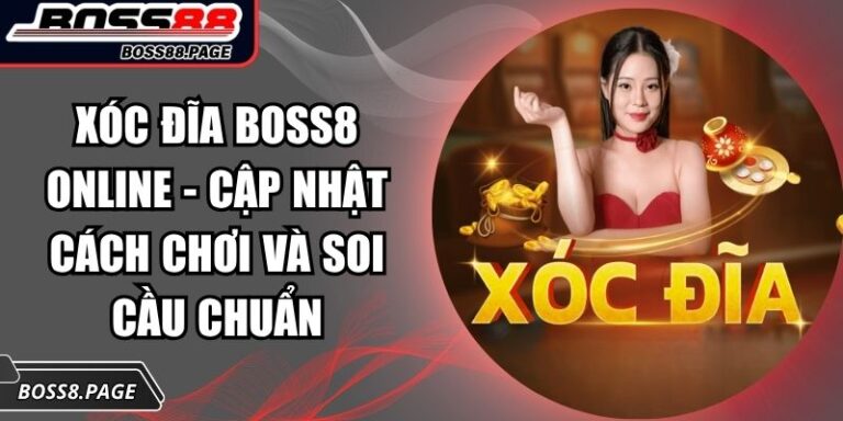 Xóc Đĩa Boss8 Online - Cập Nhật Cách Chơi Và Soi Cầu Chuẩn 10 Xóc Đĩa Boss8 online